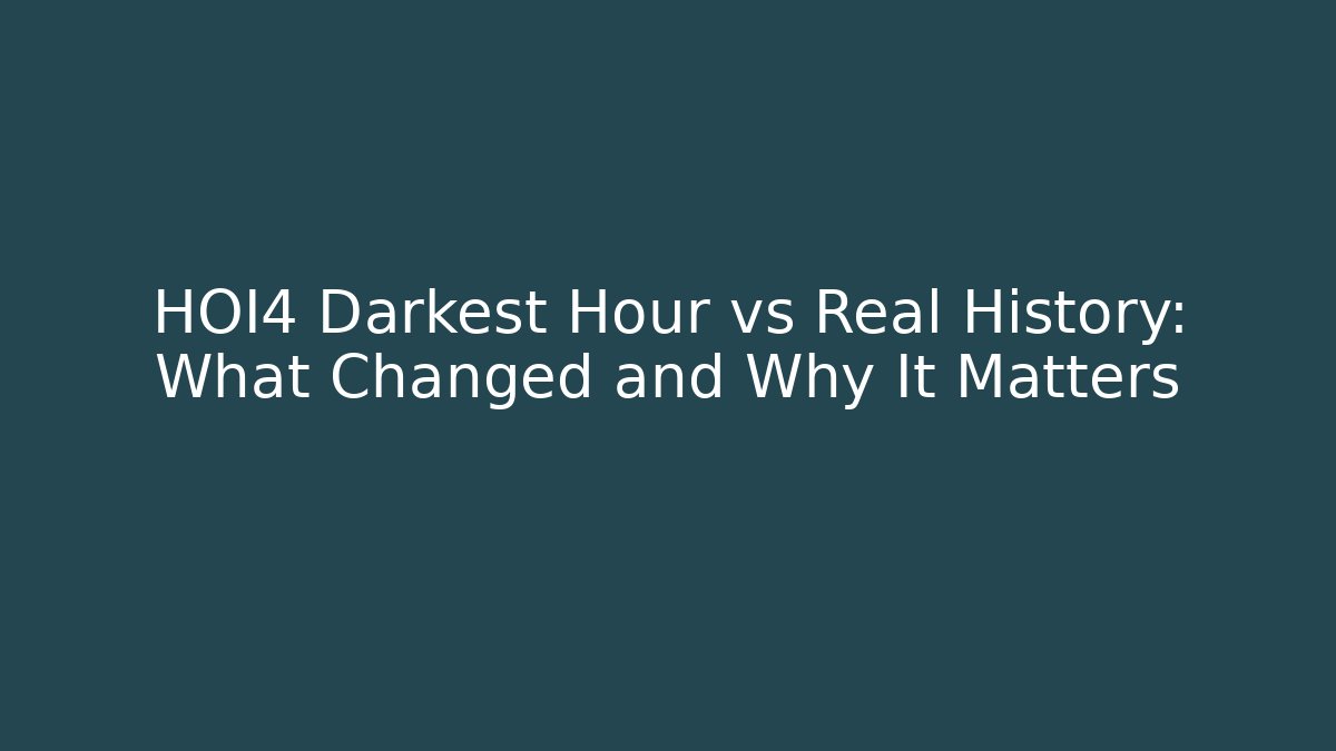 HOI4 Darkest Hour vs Real History: What Changed and Why It Matters