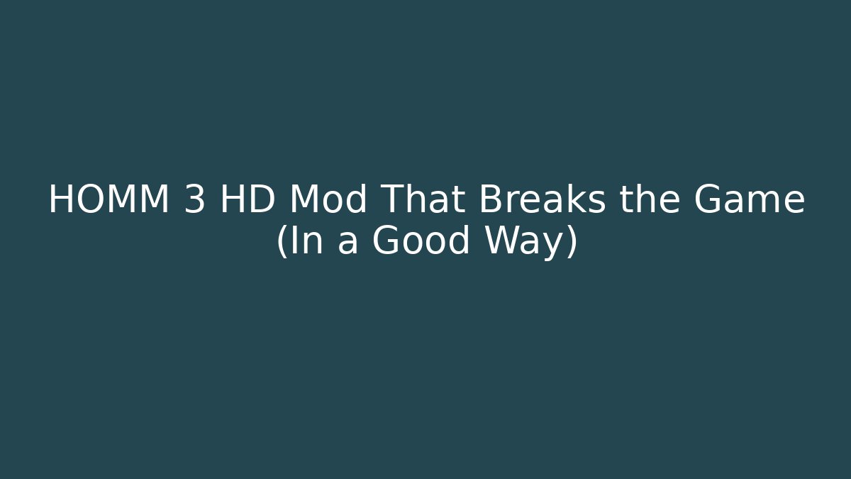 HOMM 3 HD Mod That Breaks the Game (In a Good Way)