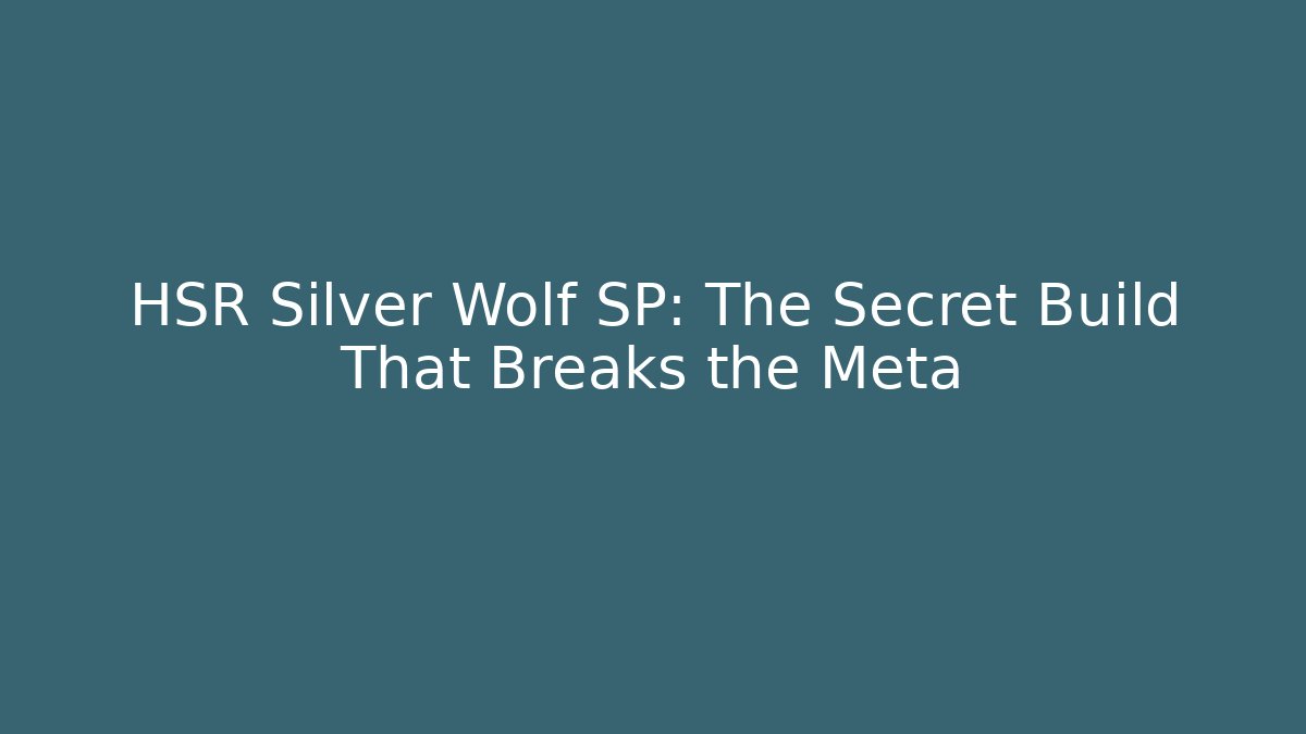 HSR Silver Wolf SP: The Secret Build That Breaks the Meta