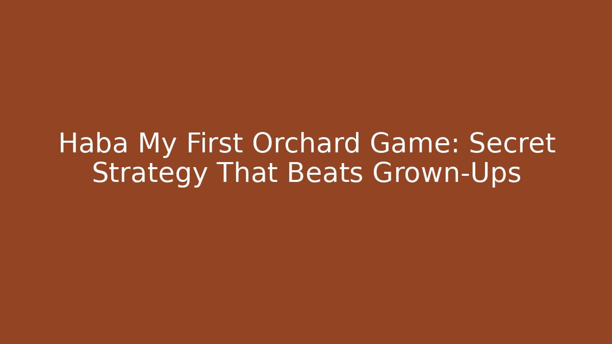 Haba My First Orchard Game: Secret Strategy That Beats Grown-Ups