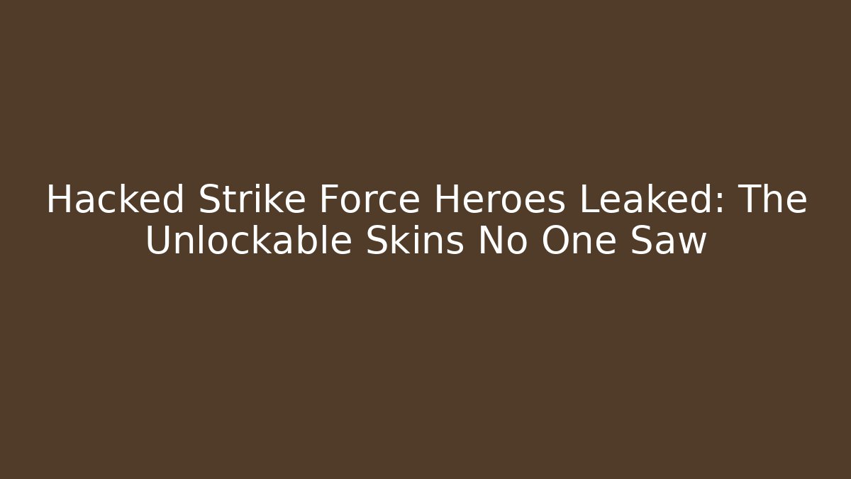 Hacked Strike Force Heroes Leaked: The Unlockable Skins No One Saw