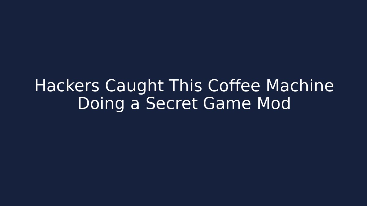 Hackers Caught This Coffee Machine Doing a Secret Game Mod