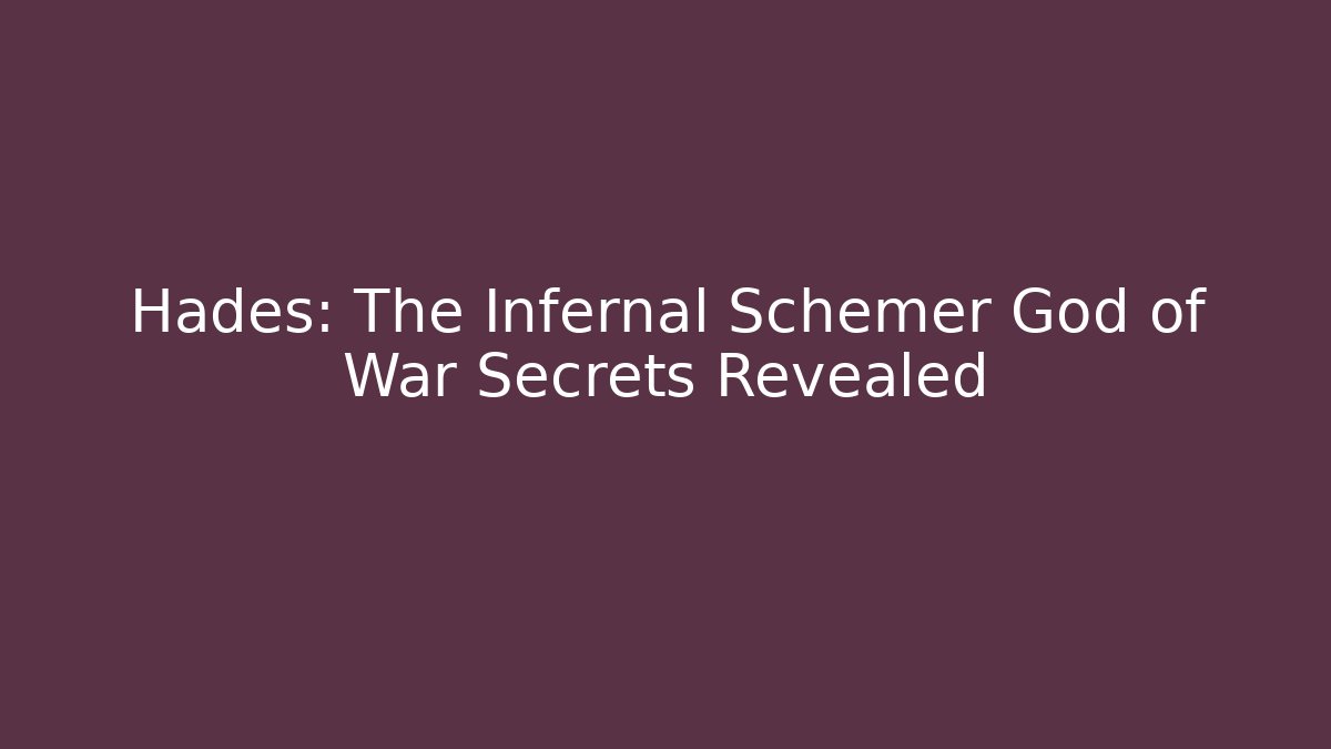 Hades: The Infernal Schemer God of War Secrets Revealed