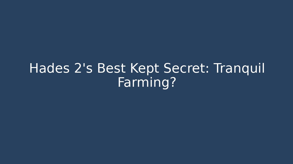 Hades 2's Best Kept Secret: Tranquil Farming?
