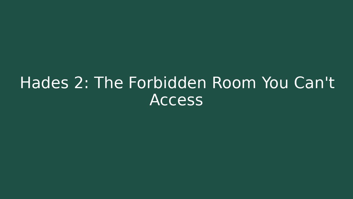 Hades 2: The Forbidden Room You Can't Access