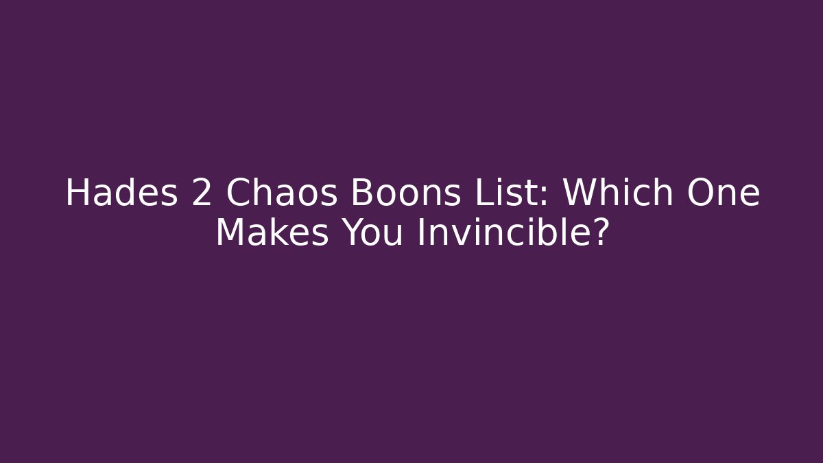 Hades 2 Chaos Boons List: Which One Makes You Invincible?