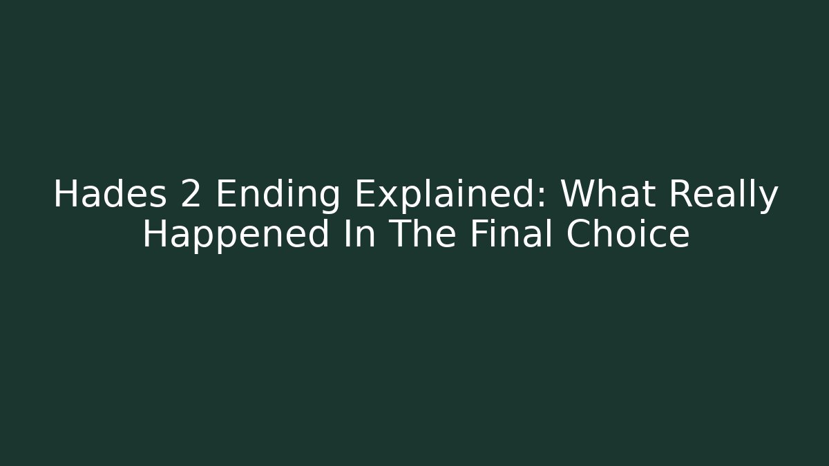Hades 2 Ending Explained: What Really Happened In The Final Choice