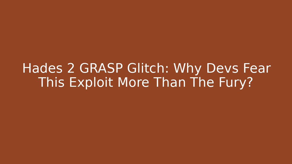 Hades 2 GRASP Glitch: Why Devs Fear This Exploit More Than The Fury?