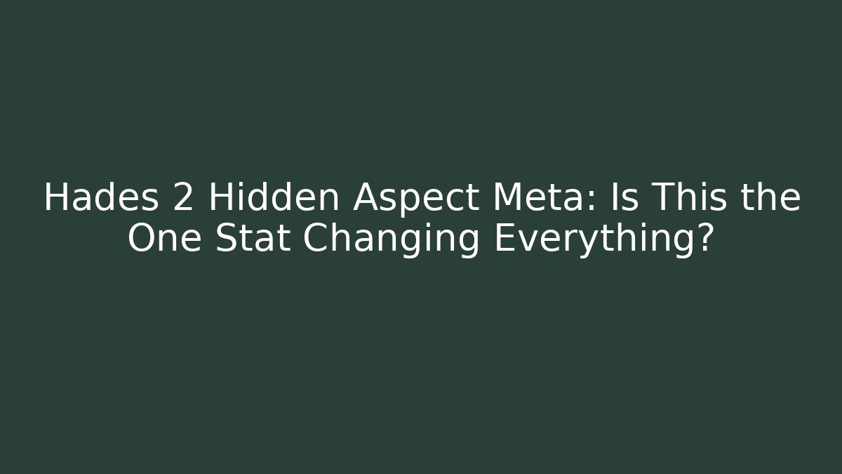 Hades 2 Hidden Aspect Meta: Is This the One Stat Changing Everything?