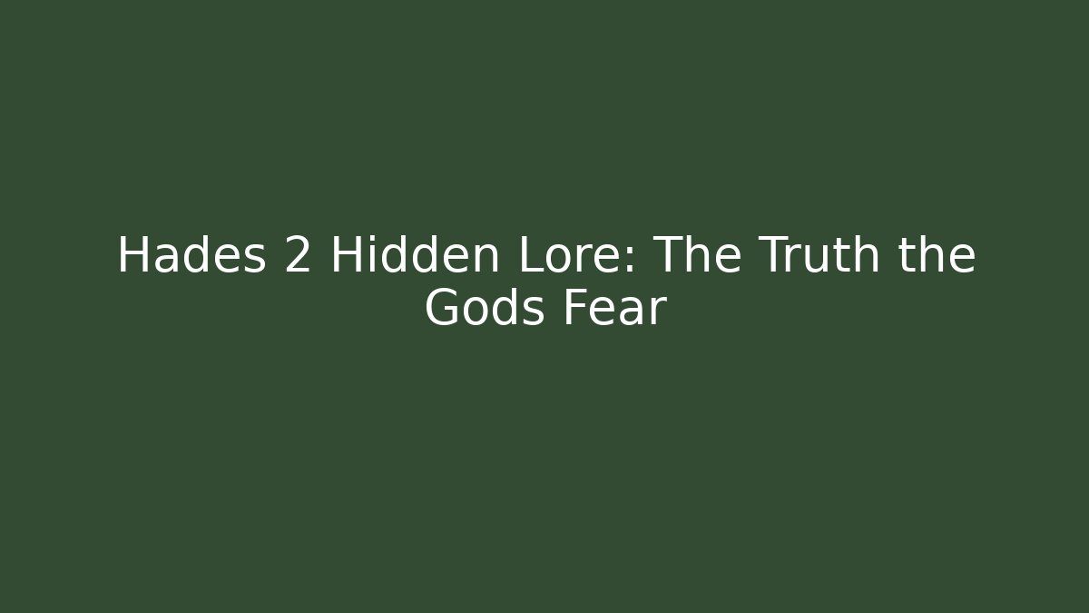 Hades 2 Hidden Lore: The Truth the Gods Fear