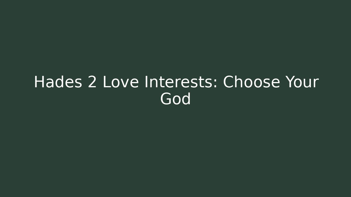 Hades 2 Love Interests: Choose Your God