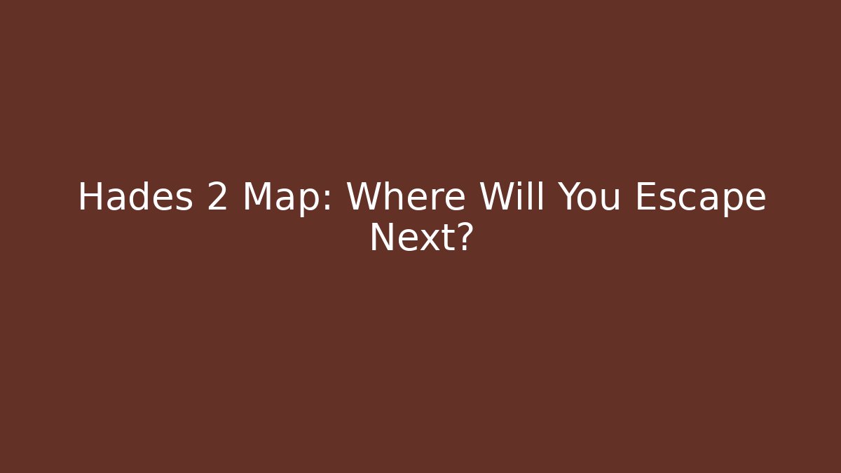 Hades 2 Map: Where Will You Escape Next? - Vintage E-Juice