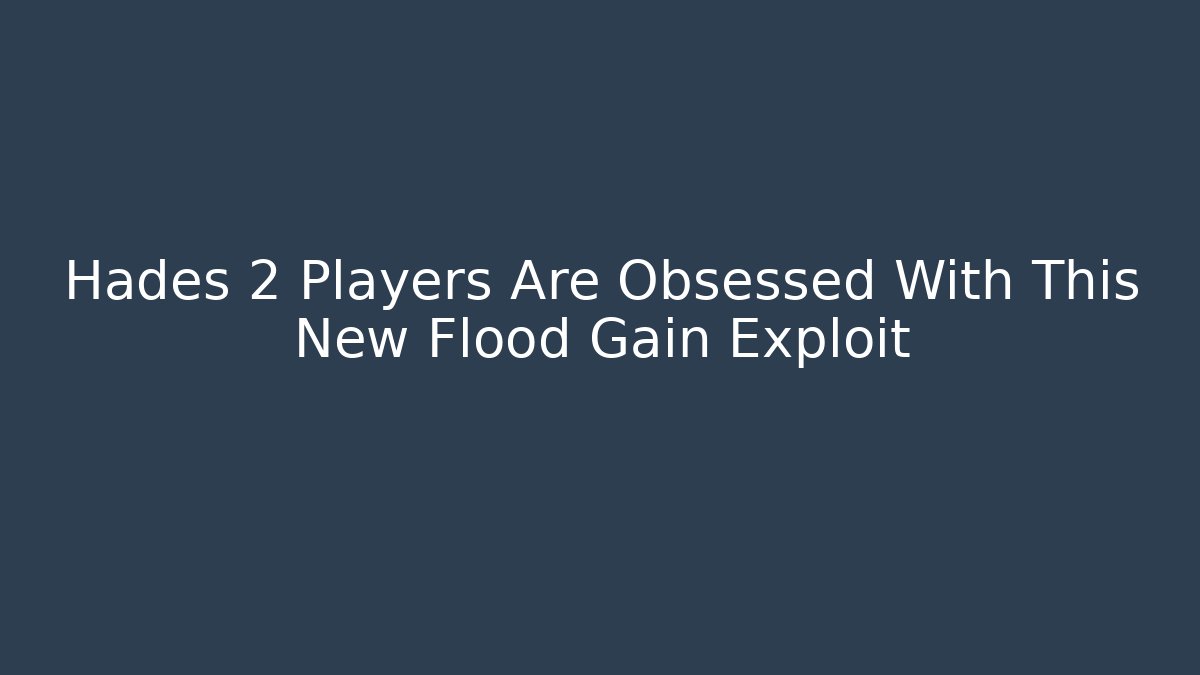 Hades 2 Players Are Obsessed With This New Flood Gain Exploit