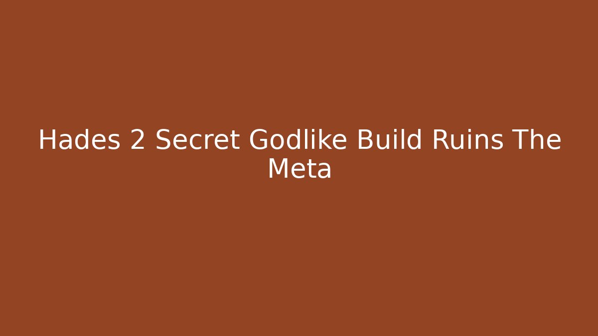 Hades 2 Secret Godlike Build Ruins The Meta