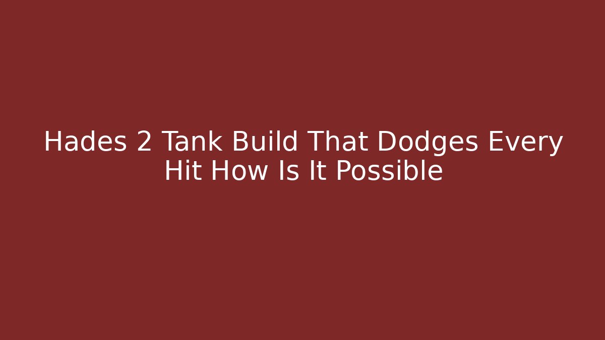 Hades 2 Tank Build That Dodges Every Hit How Is It Possible