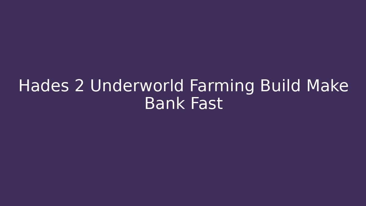Hades 2 Underworld Farming Build Make Bank Fast