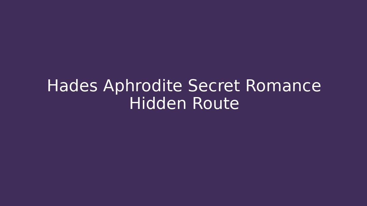 Hades Aphrodite Secret Romance Hidden Route
