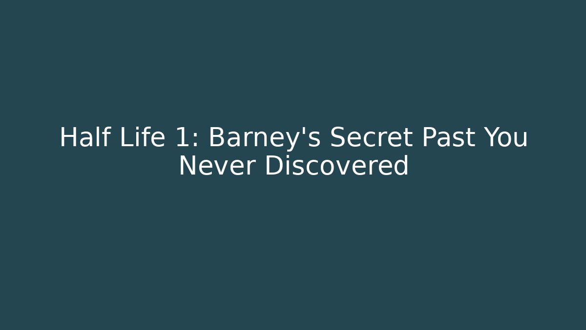 Half Life 1: Barney's Secret Past You Never Discovered