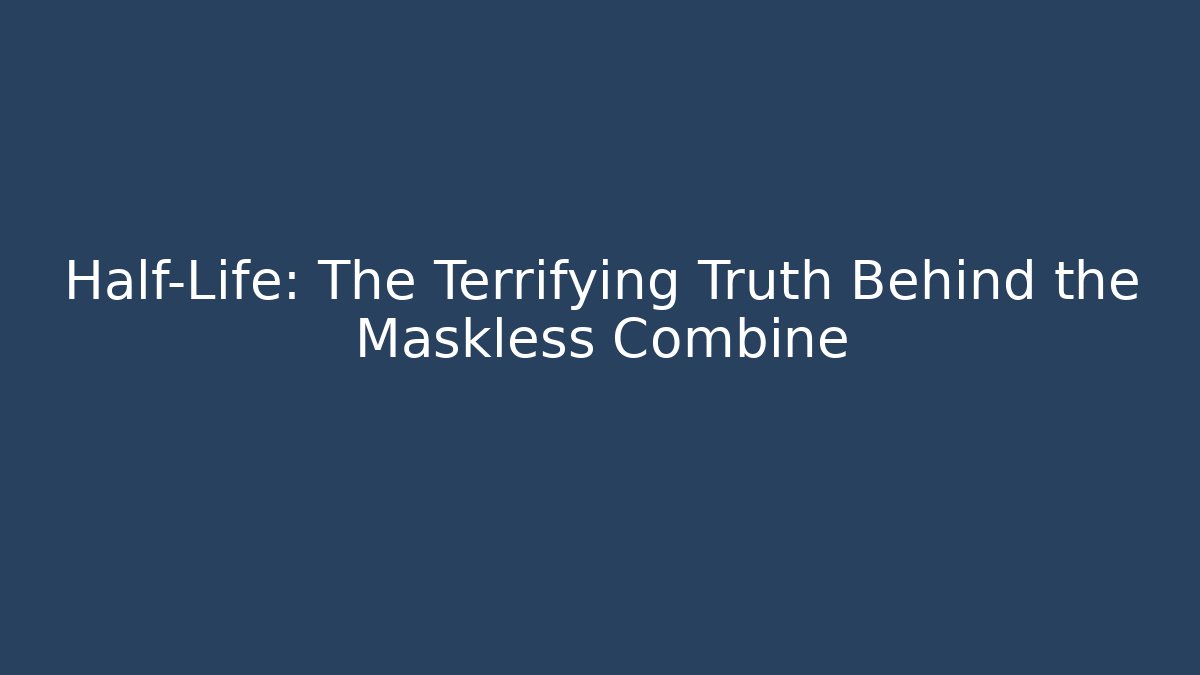 Half-Life: The Terrifying Truth Behind the Maskless Combine