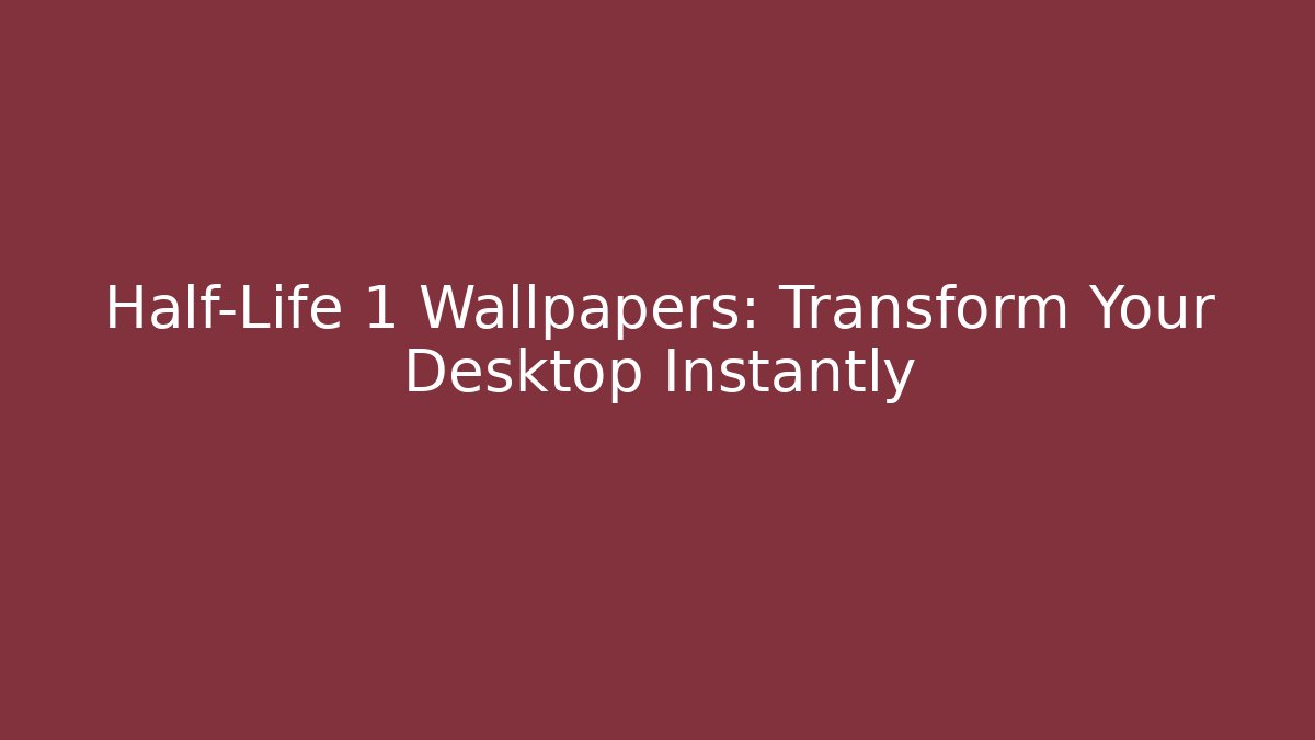 Half-Life 1 Wallpapers: Transform Your Desktop Instantly - Vintage E-Juice