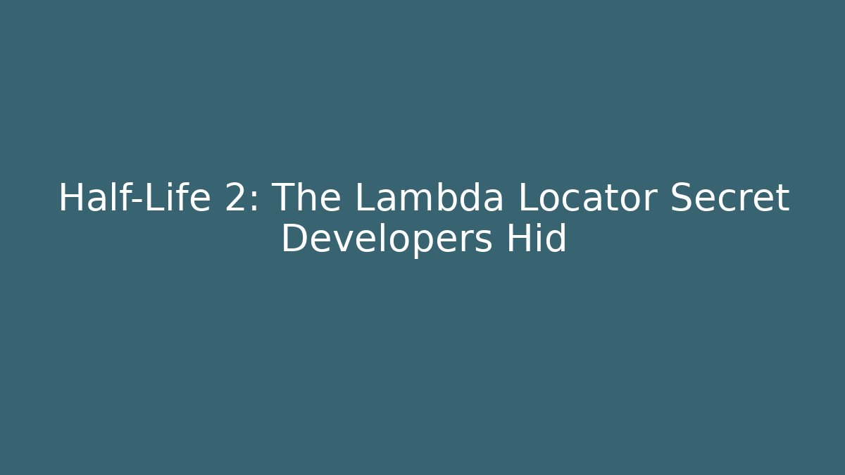 Half-Life 2: The Lambda Locator Secret Developers Hid