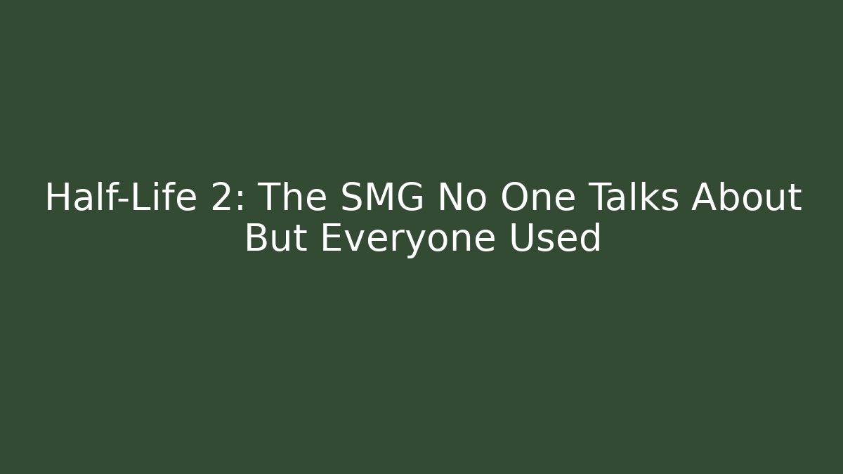 Half-Life 2: The SMG No One Talks About But Everyone Used