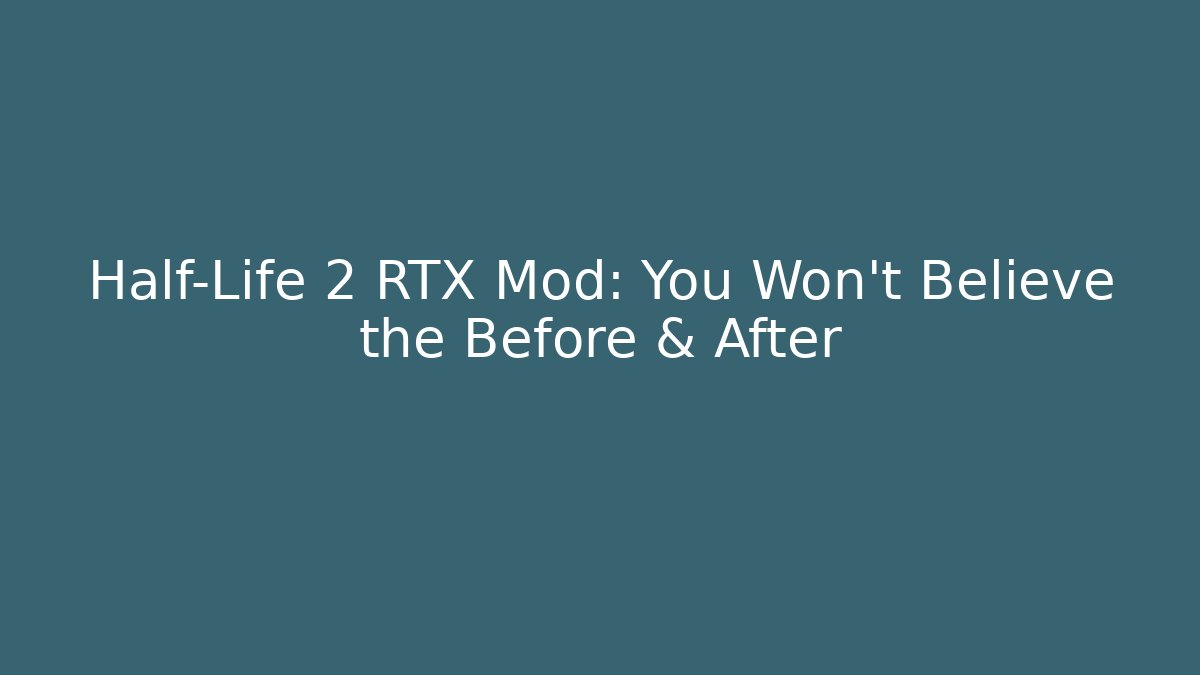 Half-Life 2 RTX Mod: You Won’t Believe the Before & After