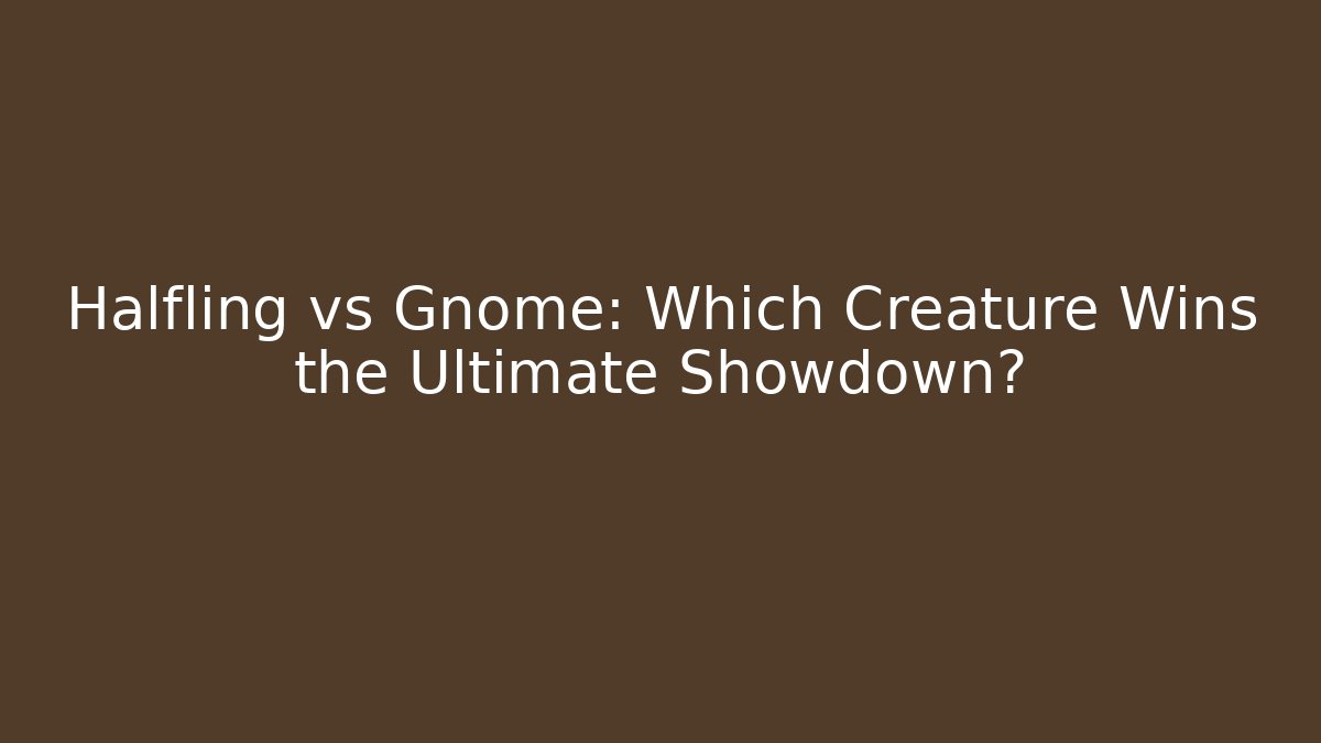 Halfling vs Gnome: Which Creature Wins the Ultimate Showdown? - Vintage E-Juice