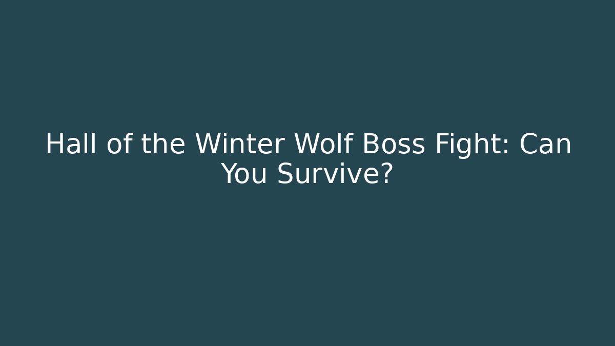 Hall of the Winter Wolf Boss Fight: Can You Survive?
