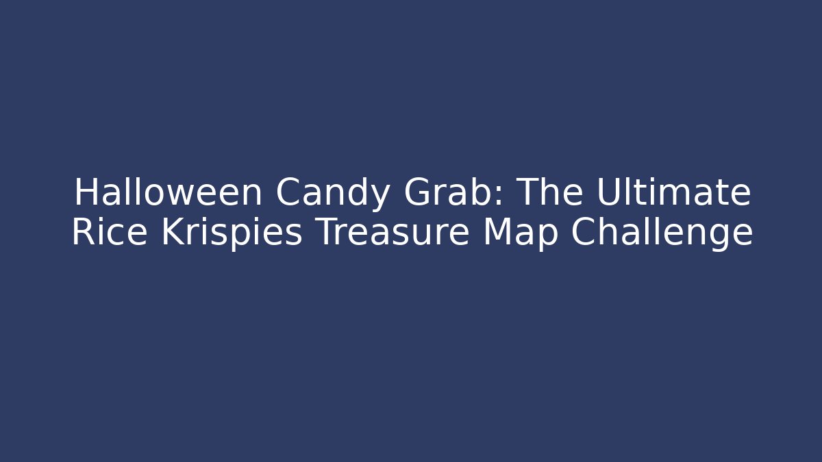 Halloween Candy Grab: The Ultimate Rice Krispies Treasure Map Challenge
