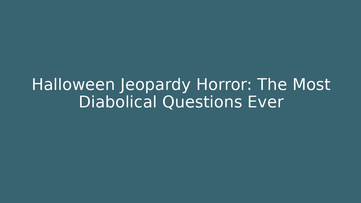 Halloween Jeopardy Horror: The Most Diabolical Questions Ever