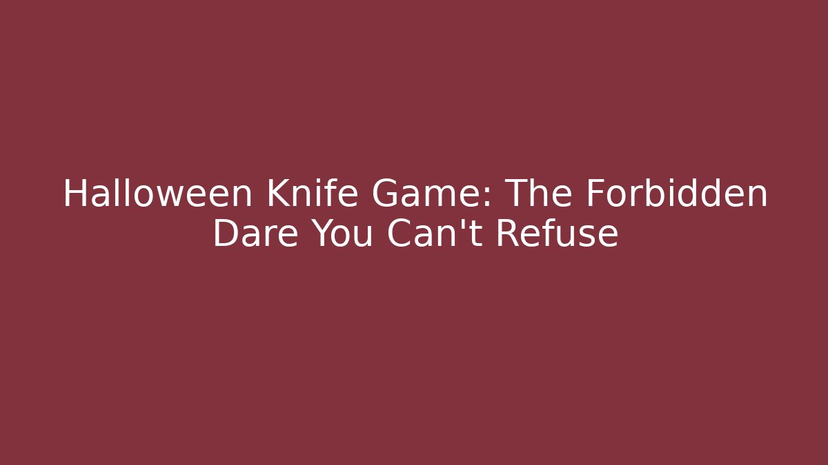 Halloween Knife Game: The Forbidden Dare You Can't Refuse