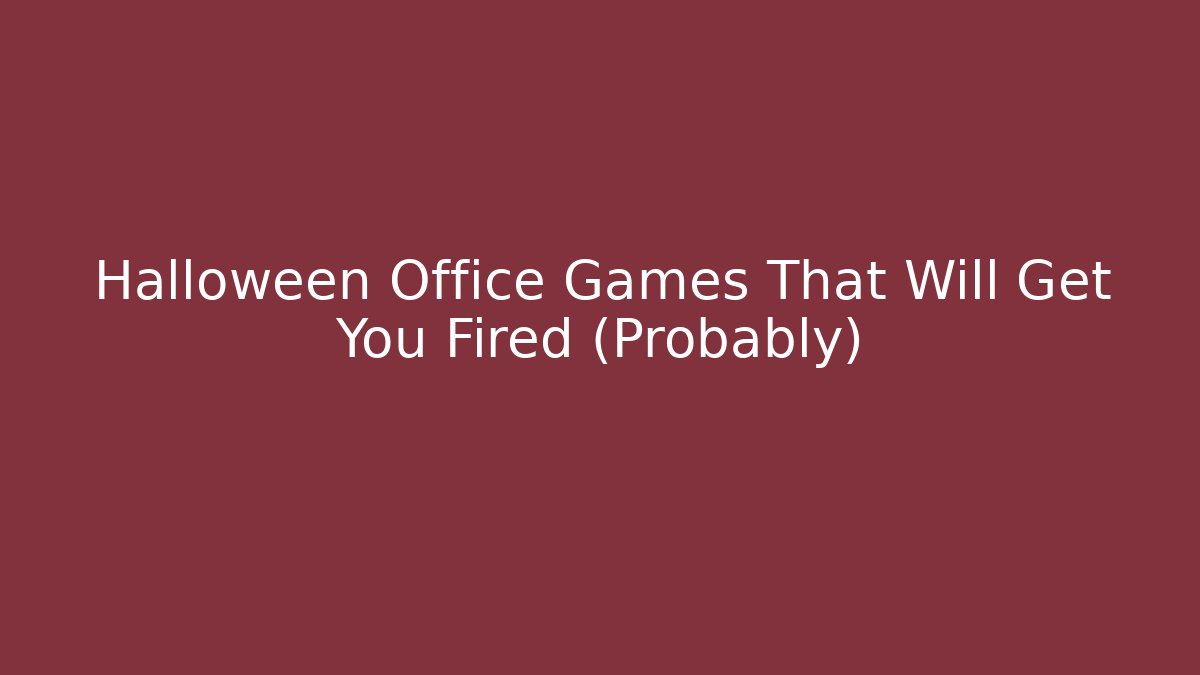 Halloween Office Games That Will Get You Fired (Probably)