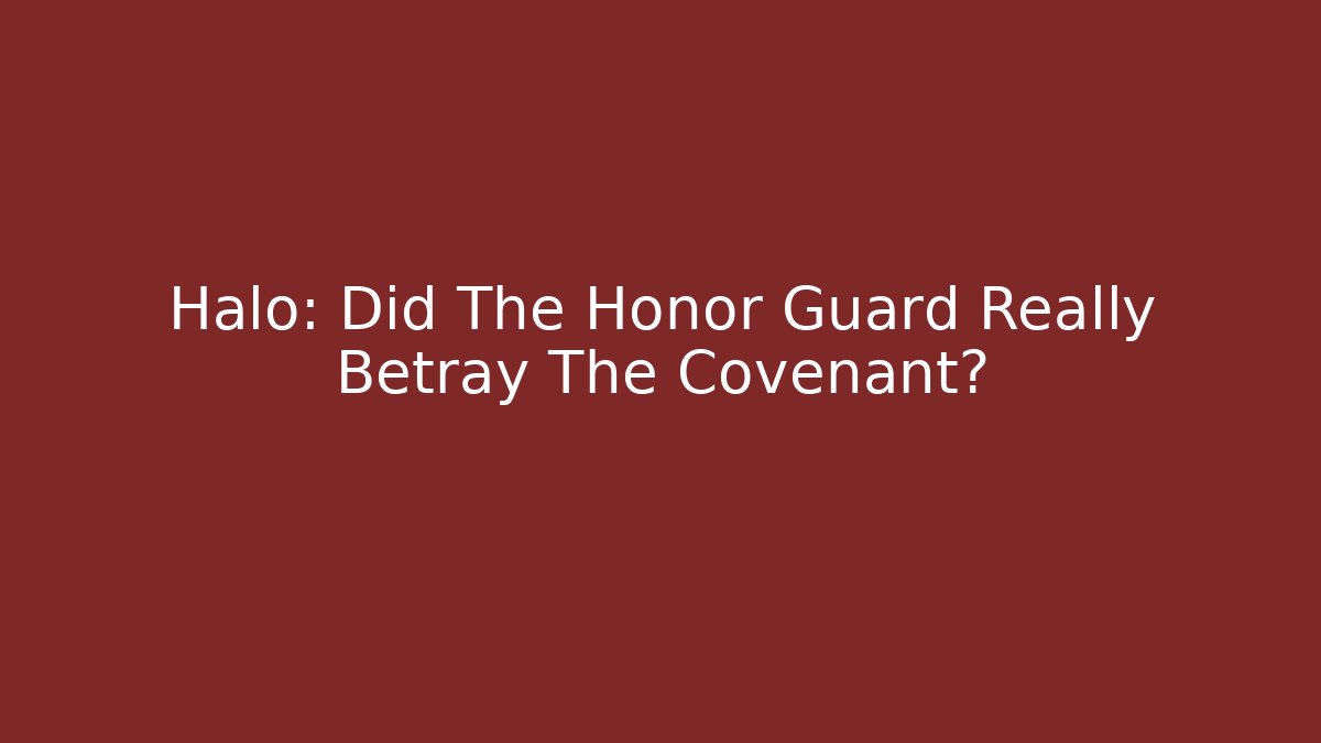 Halo: Did The Honor Guard Really Betray The Covenant?