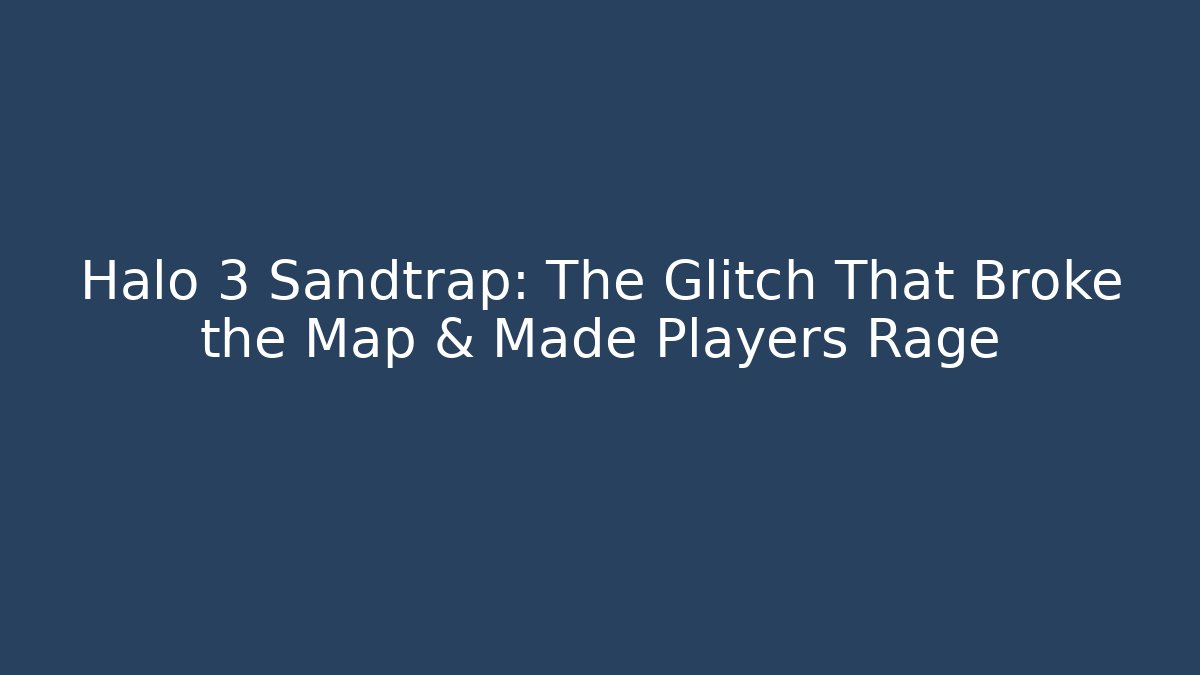 Halo 3 Sandtrap: The Glitch That Broke the Map & Made Players Rage - Vintage E-Juice