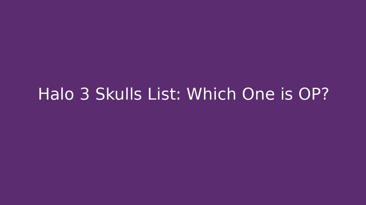Halo 3 Skulls List: Which One is OP?