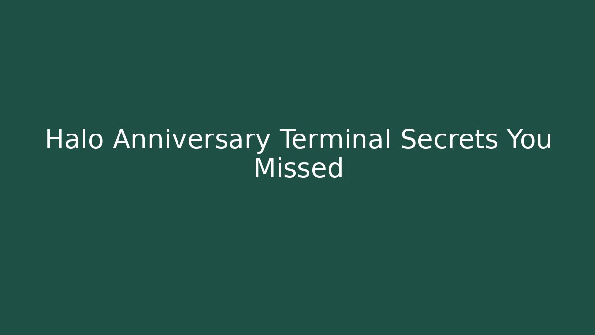 Halo Anniversary Terminal Secrets You Missed
