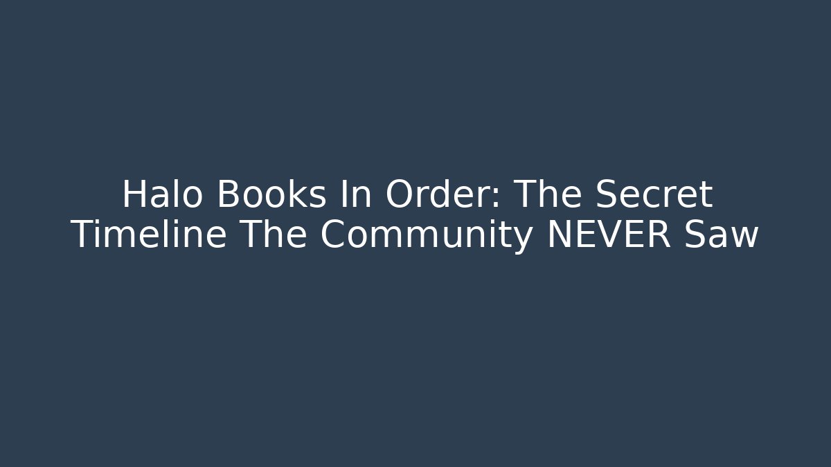 Halo Books In Order: The Secret Timeline The Community NEVER Saw