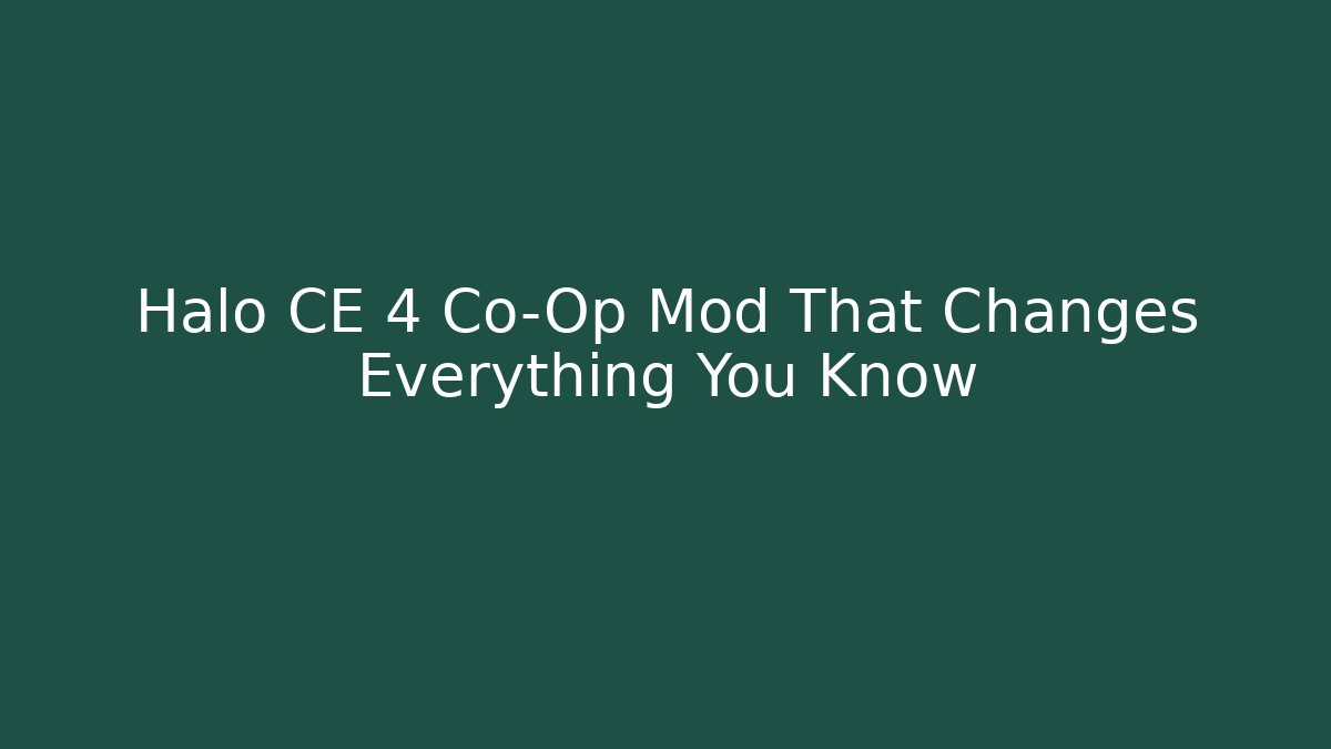 Halo CE 4 Co-Op Mod That Changes Everything You Know