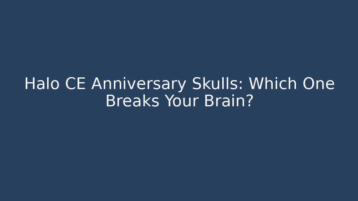 Halo CE Anniversary Skulls: Which One Breaks Your Brain? - Vintage E-Juice