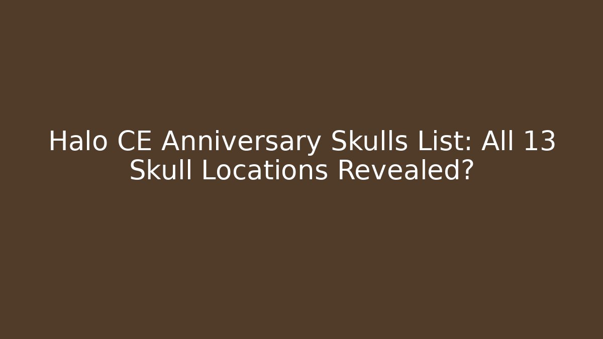 Halo CE Anniversary Skulls List: All 13 Skull Locations Revealed?