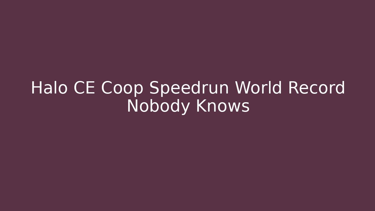 Halo CE Coop Speedrun World Record Nobody Knows