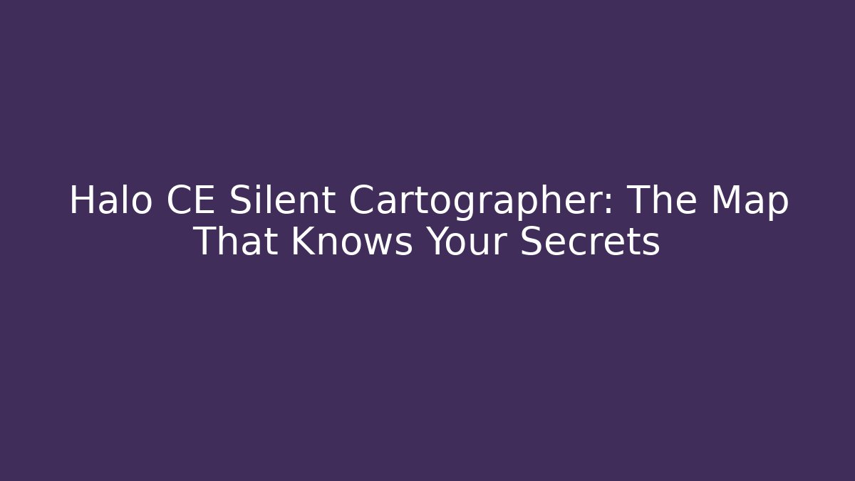 Halo CE Silent Cartographer: The Map That Knows Your Secrets