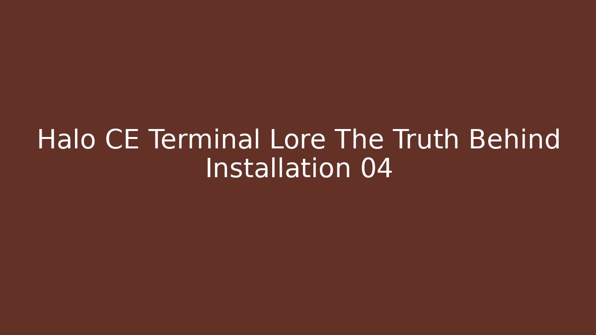 Halo CE Terminal Lore The Truth Behind Installation 04