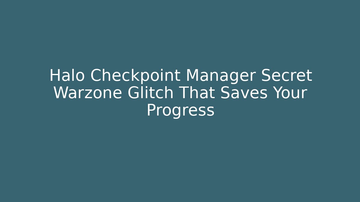 Halo Checkpoint Manager Secret Warzone Glitch That Saves Your Progress