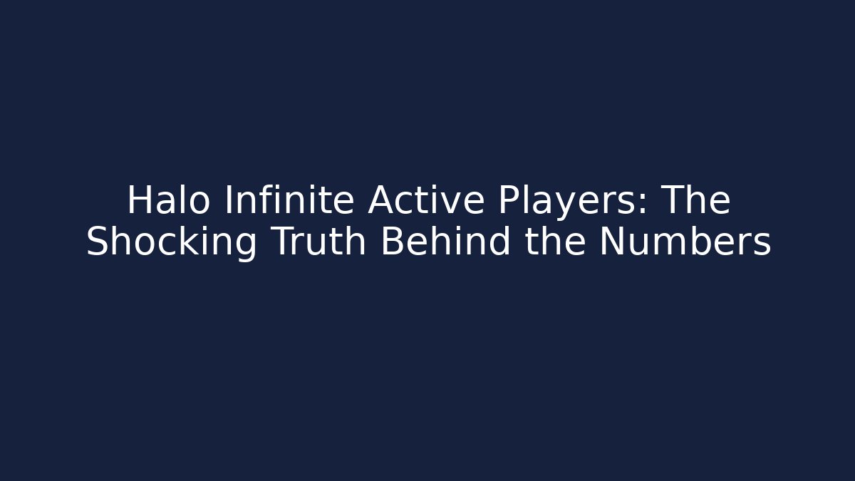 Halo Infinite Active Players: The Shocking Truth Behind the Numbers