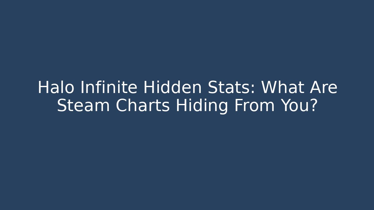 Halo Infinite Hidden Stats: What Are Steam Charts Hiding From You?
