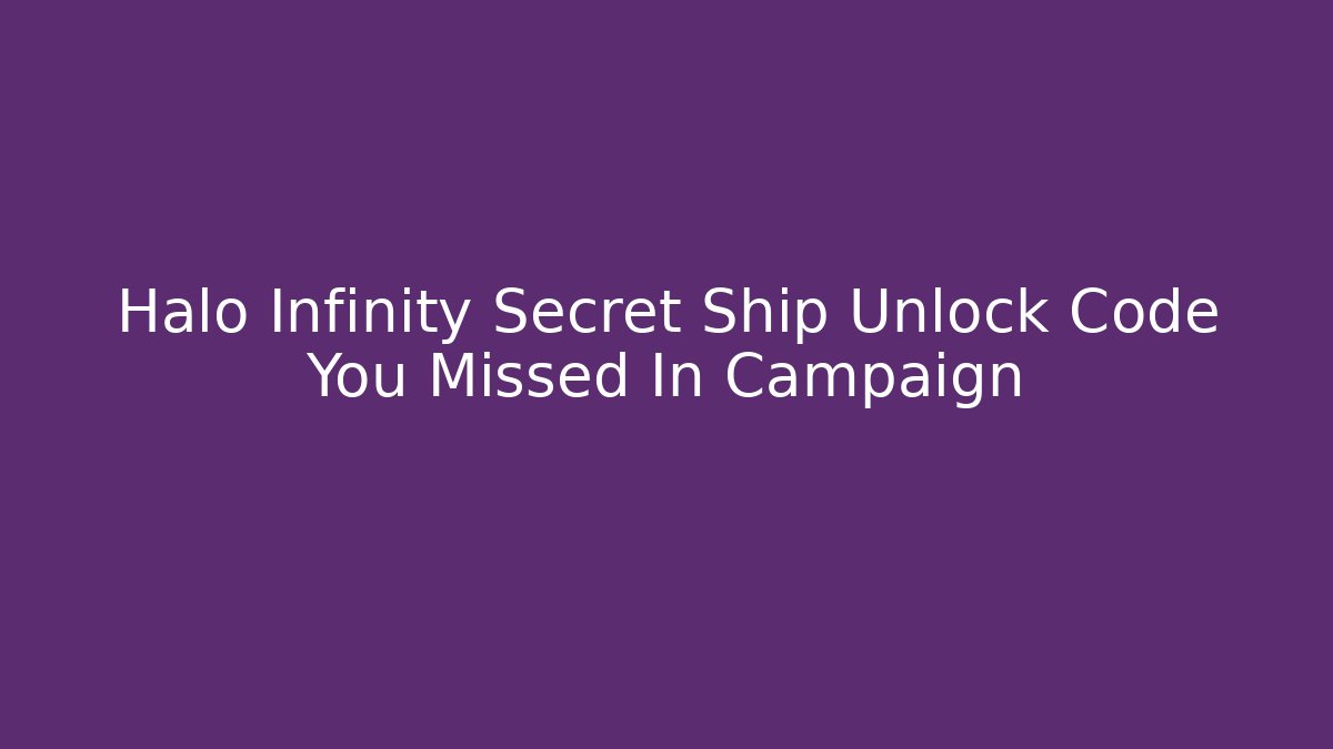 Halo Infinity Secret Ship Unlock Code You Missed In Campaign