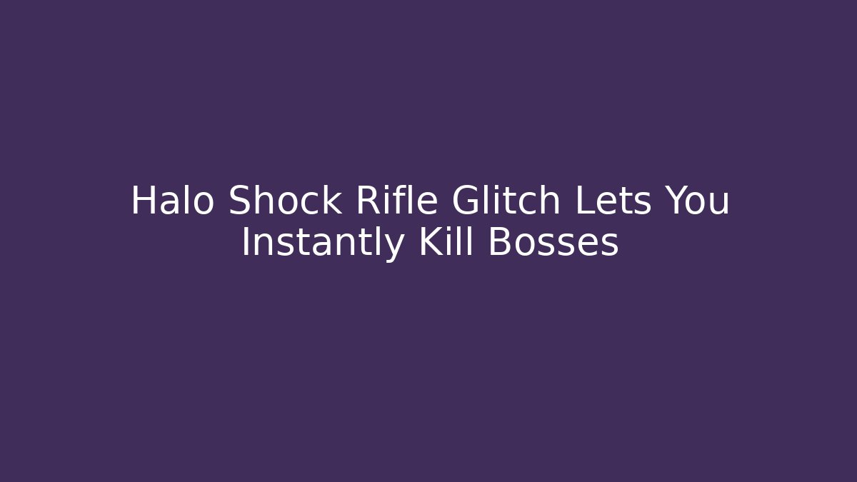 Halo Shock Rifle Glitch Lets You Instantly Kill Bosses