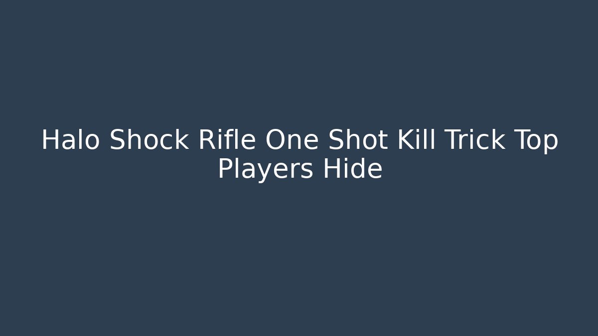 Halo Shock Rifle One Shot Kill Trick Top Players Hide